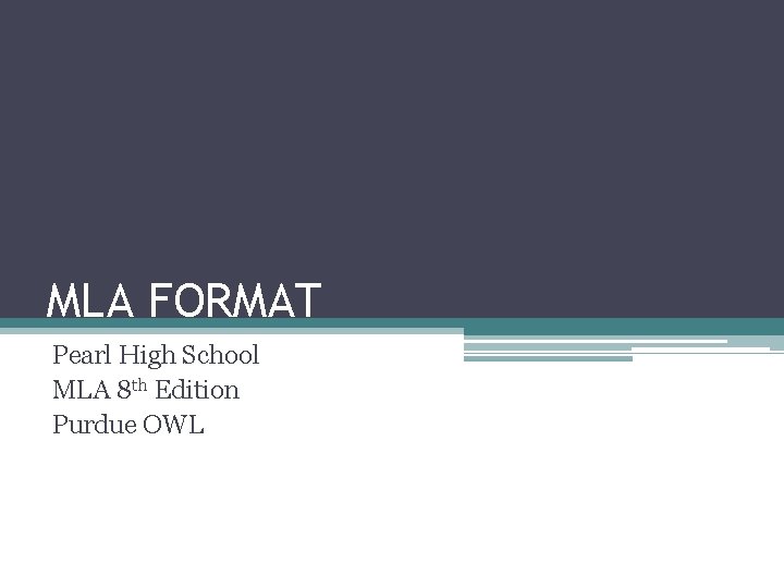 MLA FORMAT Pearl High School MLA 8 th Edition Purdue OWL 