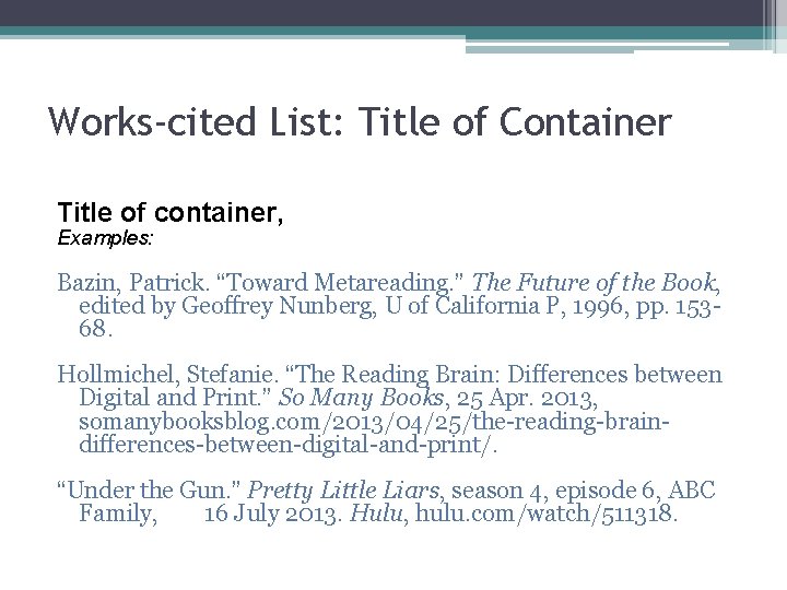 Works-cited List: Title of Container Title of container, Examples: Bazin, Patrick. “Toward Metareading. ”