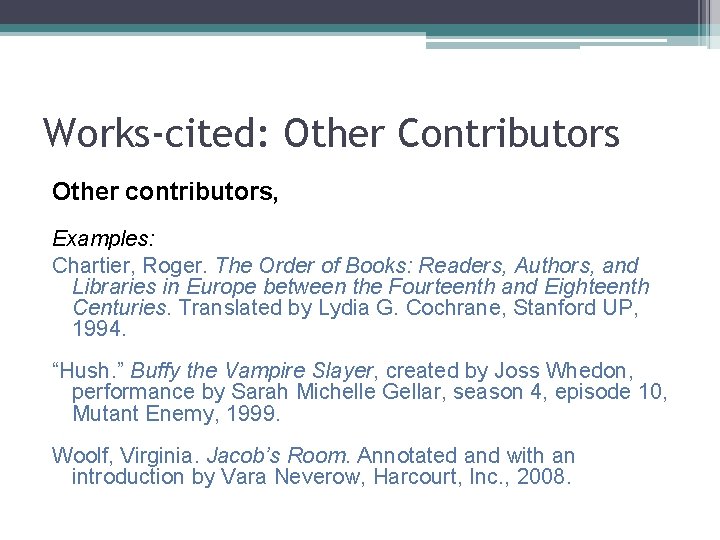 Works-cited: Other Contributors Other contributors, Examples: Chartier, Roger. The Order of Books: Readers, Authors,