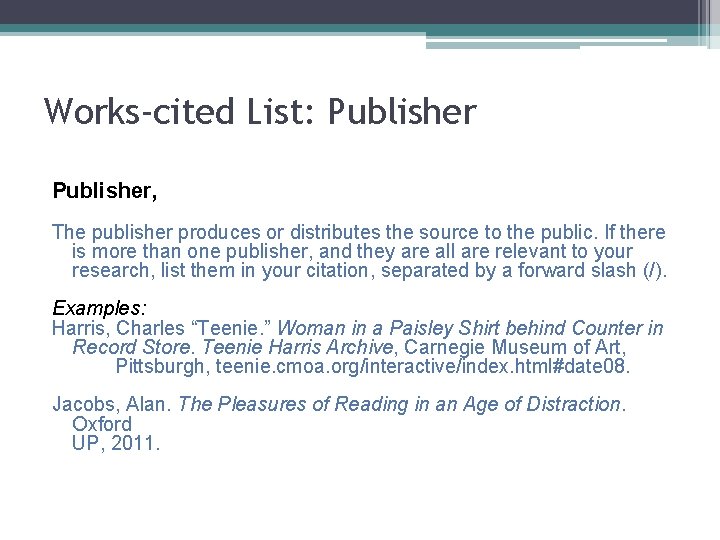 Works-cited List: Publisher, The publisher produces or distributes the source to the public. If