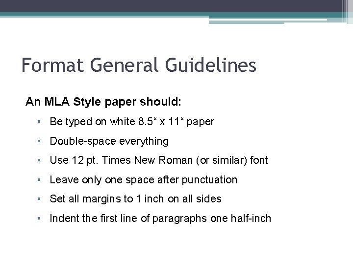 Format General Guidelines An MLA Style paper should: • Be typed on white 8.