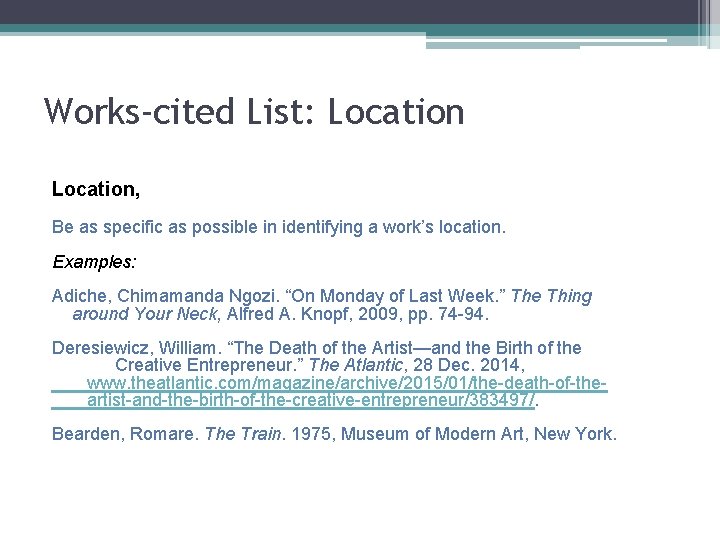 Works-cited List: Location, Be as specific as possible in identifying a work’s location. Examples: