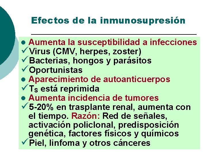 Efectos de la inmunosupresión Aumenta la susceptibilidad a infecciones üVirus (CMV, herpes, zoster) üBacterias,