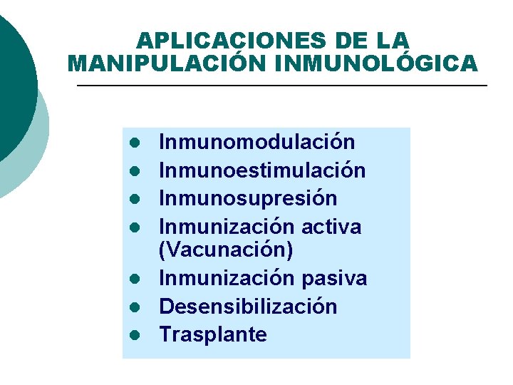 APLICACIONES DE LA MANIPULACIÓN INMUNOLÓGICA l l l l Inmunomodulación Inmunoestimulación Inmunosupresión Inmunización activa