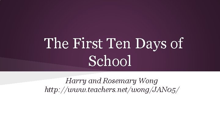 The First Ten Days of School Harry and Rosemary Wong http: //www. teachers. net/wong/JAN