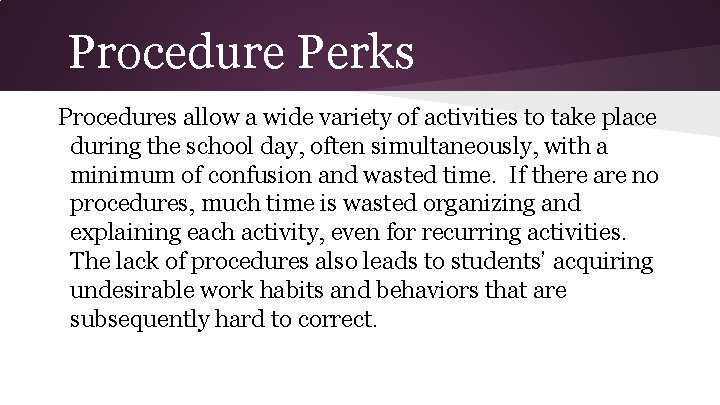 Procedure Perks Procedures allow a wide variety of activities to take place during the