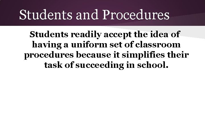Students and Procedures Students readily accept the idea of having a uniform set of