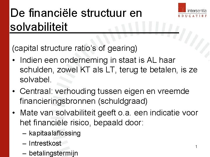 De financiële structuur en solvabiliteit (capital structure ratio’s of gearing) • Indien een onderneming