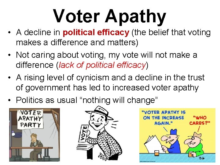 Voter Apathy • A decline in political efficacy (the belief that voting makes a