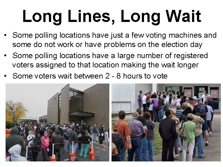 Long Lines, Long Wait • Some polling locations have just a few voting machines