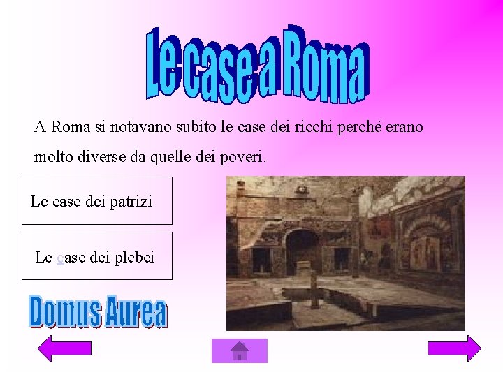 A Roma si notavano subito le case dei ricchi perché erano molto diverse da