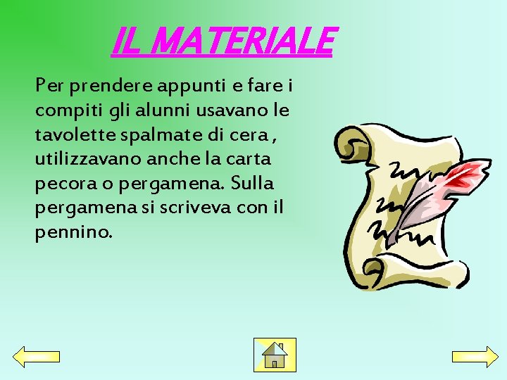 IL MATERIALE Per prendere appunti e fare i compiti gli alunni usavano le tavolette