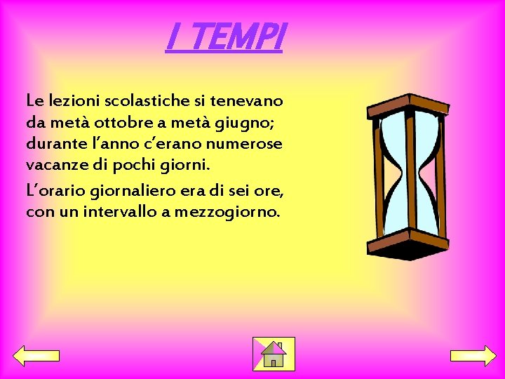 I TEMPI Le lezioni scolastiche si tenevano da metà ottobre a metà giugno; durante