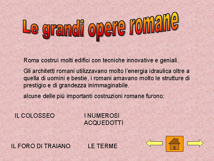 Roma costruì molti edifici con tecniche innovative e geniali. Gli architetti romani utilizzavano molto