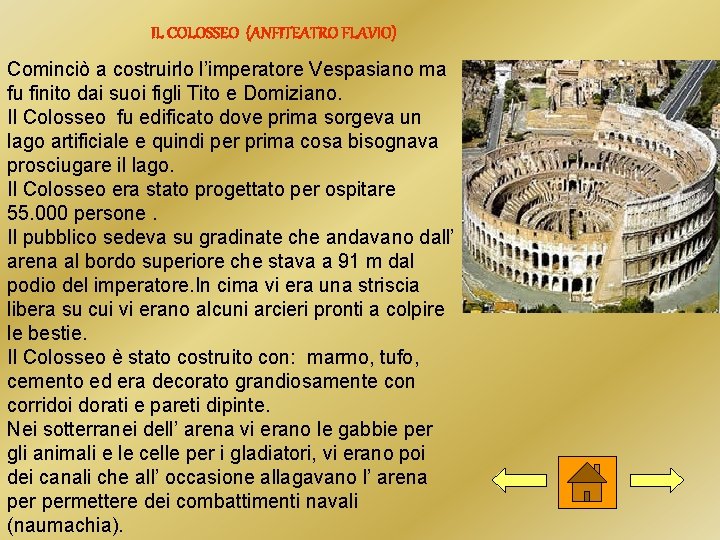  IL COLOSSEO (ANFITEATRO FLAVIO) Cominciò a costruirlo l’imperatore Vespasiano ma fu finito dai