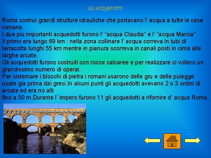  GLI ACQUEDOTTI Roma costruì grandi strutture idrauliche portavano l’ acqua a tutte le