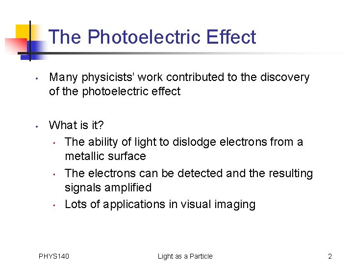 The Photoelectric Effect • • Many physicists’ work contributed to the discovery of the