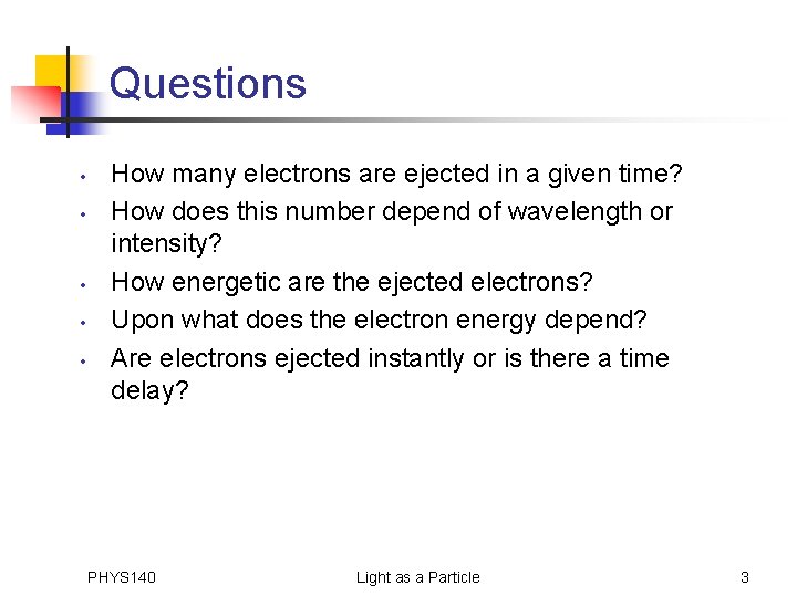 Questions • • • How many electrons are ejected in a given time? How