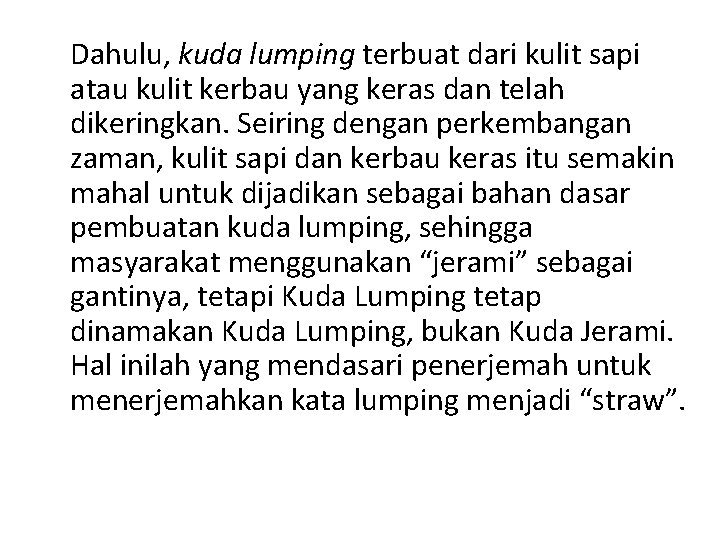 Dahulu, kuda lumping terbuat dari kulit sapi atau kulit kerbau yang keras dan telah