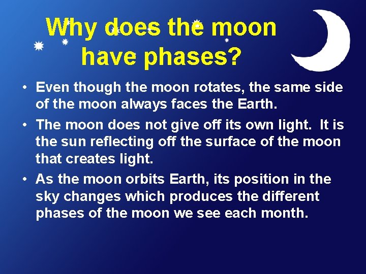 Why does the moon have phases? • Even though the moon rotates, the same