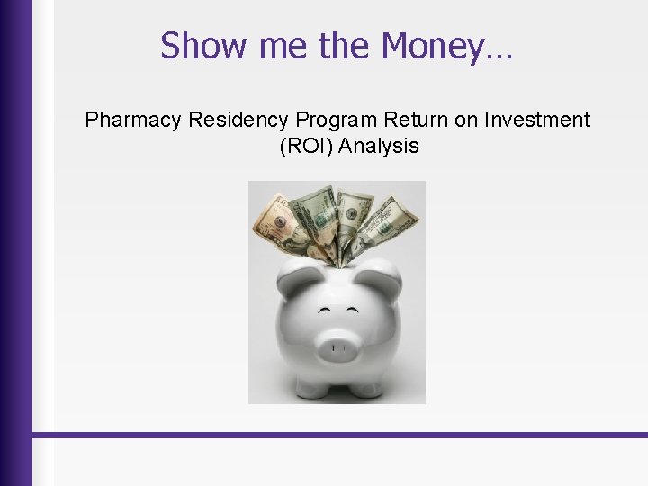 Show me the Money… Pharmacy Residency Program Return on Investment (ROI) Analysis 