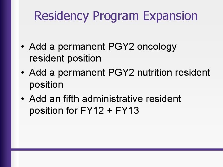 Residency Program Expansion • Add a permanent PGY 2 oncology resident position • Add