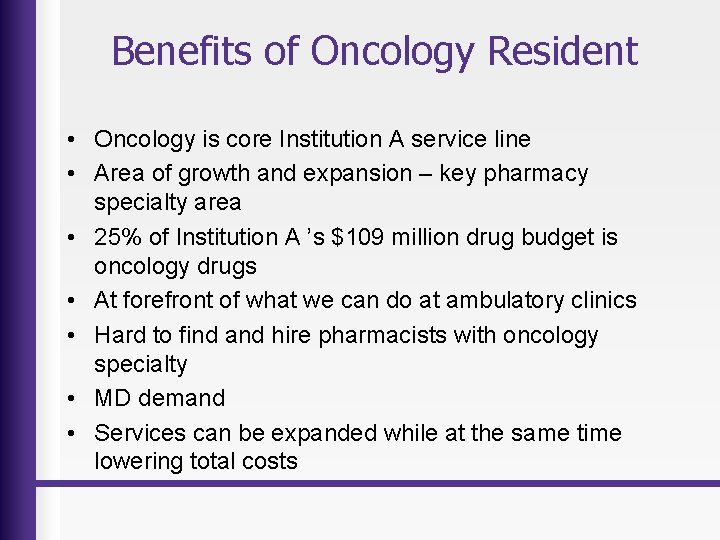 Benefits of Oncology Resident • Oncology is core Institution A service line • Area