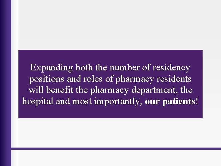 Expanding both the number of residency positions and roles of pharmacy residents will benefit