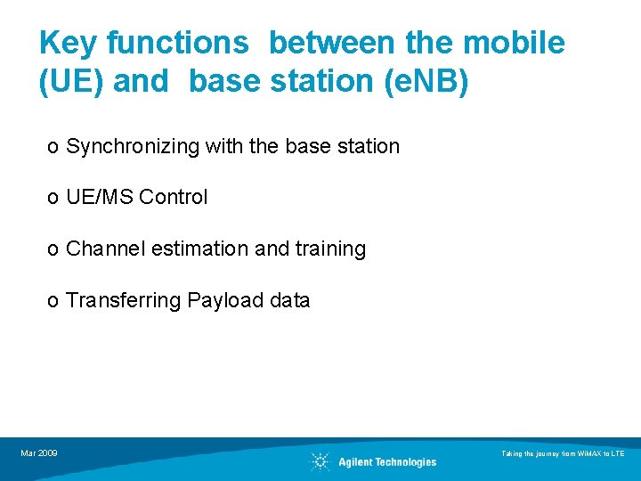 Key functions between the mobile (UE) and base station (e. NB) o Synchronizing with