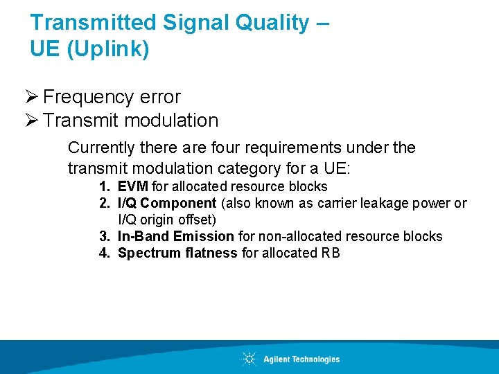 Transmitted Signal Quality – UE (Uplink) Ø Frequency error Ø Transmit modulation Currently there