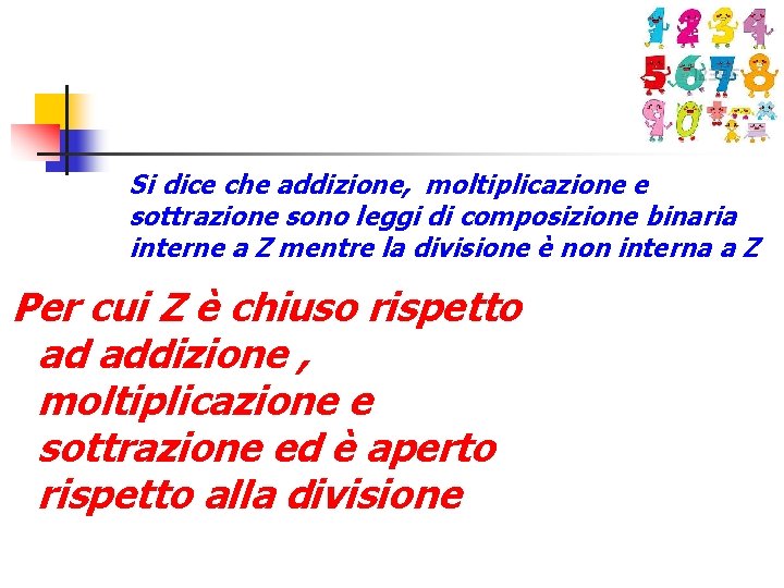 Si dice che addizione, moltiplicazione e sottrazione sono leggi di composizione binaria interne a