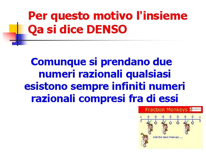 Per questo motivo l'insieme Qa si dice DENSO Comunque si prendano due numeri razionali