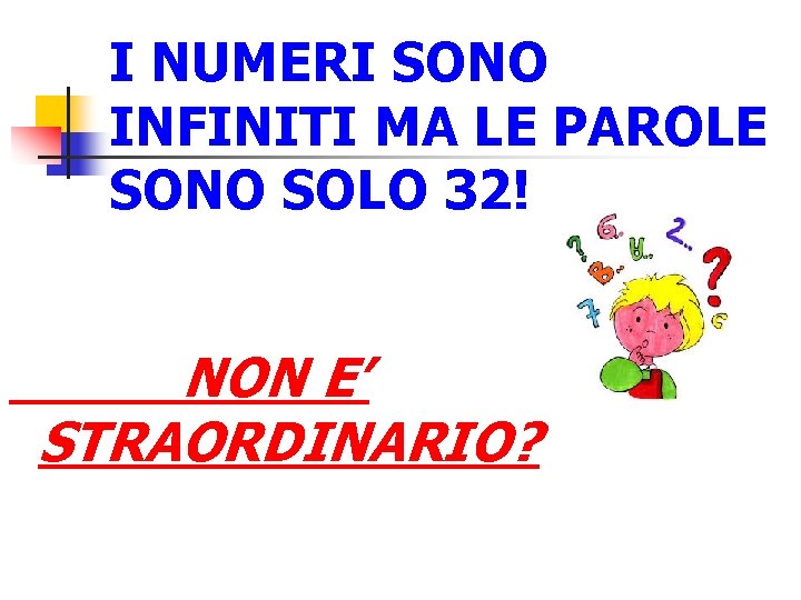 I NUMERI SONO INFINITI MA LE PAROLE SONO SOLO 32! NON E’ STRAORDINARIO? 