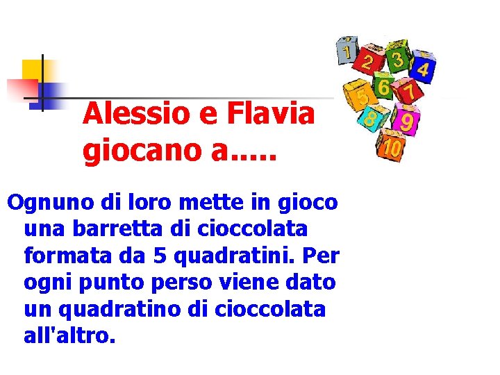 Alessio e Flavia giocano a. . . Ognuno di loro mette in gioco una