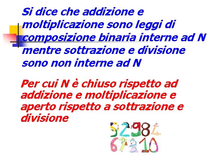 Si dice che addizione e moltiplicazione sono leggi di composizione binaria interne ad N