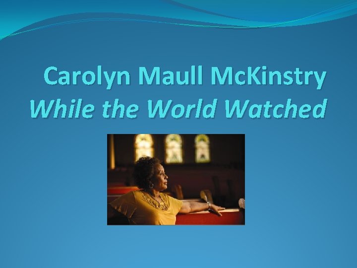 Carolyn Maull Mc. Kinstry While the World Watched 