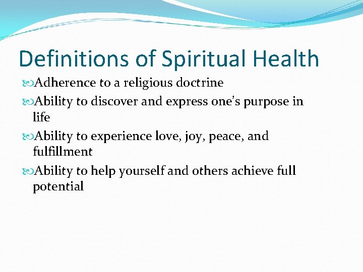 Definitions of Spiritual Health Adherence to a religious doctrine Ability to discover and express