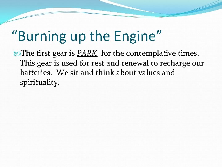 “Burning up the Engine” The first gear is PARK, for the contemplative times. This