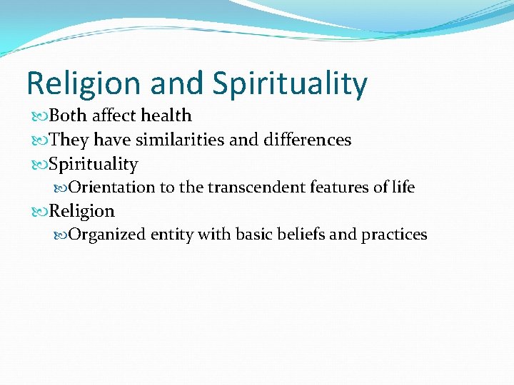 Religion and Spirituality Both affect health They have similarities and differences Spirituality Orientation to