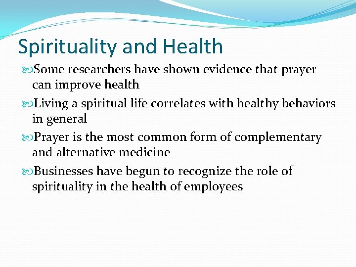 Spirituality and Health Some researchers have shown evidence that prayer can improve health Living