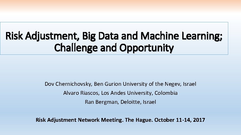 Risk Adjustment, Big Data and Machine Learning; Challenge and Opportunity Dov Chernichovsky, Ben Gurion