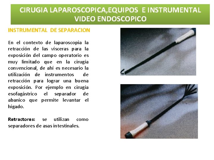 CIRUGIA LAPAROSCOPICA, EQUIPOS E INSTRUMENTAL VIDEO ENDOSCOPICO INSTRUMENTAL DE SEPARACION En el contexto de CIRUGIA LAPAROSCOPICA, EQUIPOS E INSTRUMENTAL VIDEO ENDOSCOPICO INSTRUMENTAL DE SEPARACION En el contexto de