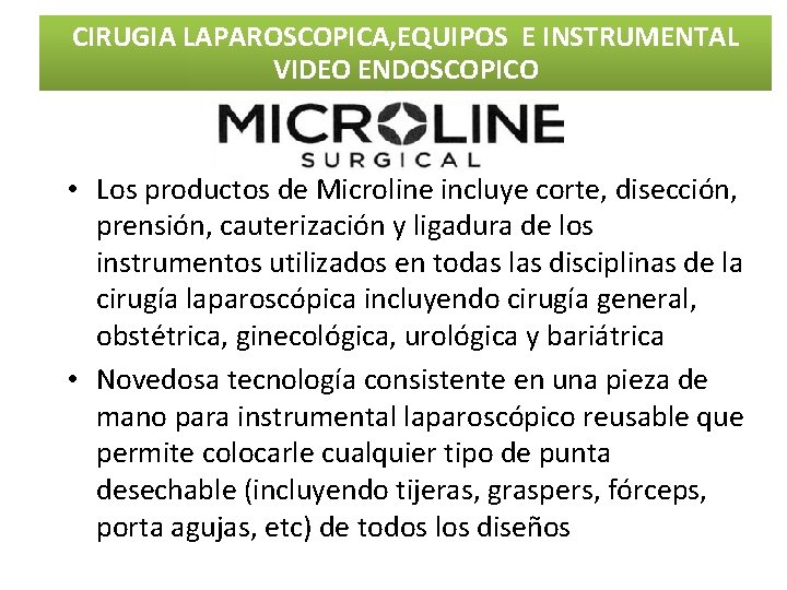CIRUGIA LAPAROSCOPICA, EQUIPOS E INSTRUMENTAL VIDEO ENDOSCOPICO • Los productos de Microline incluye corte, CIRUGIA LAPAROSCOPICA, EQUIPOS E INSTRUMENTAL VIDEO ENDOSCOPICO • Los productos de Microline incluye corte,