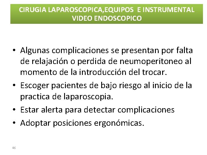 CIRUGIA LAPAROSCOPICA, EQUIPOS E INSTRUMENTAL VIDEO ENDOSCOPICO • Algunas complicaciones se presentan por falta CIRUGIA LAPAROSCOPICA, EQUIPOS E INSTRUMENTAL VIDEO ENDOSCOPICO • Algunas complicaciones se presentan por falta