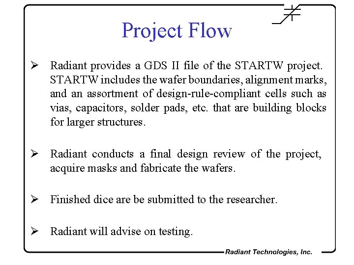 Project Flow Ø Radiant provides a GDS II file of the STARTW project. STARTW