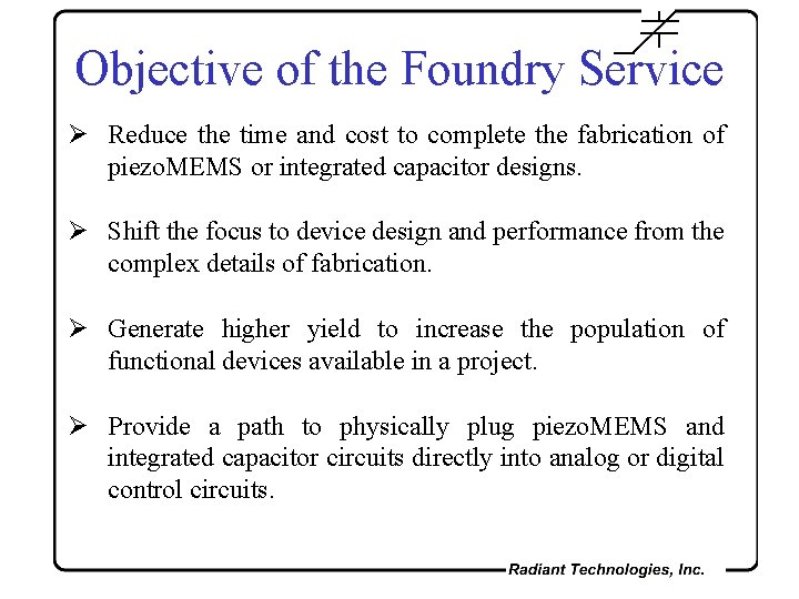 Objective of the Foundry Service Ø Reduce the time and cost to complete the