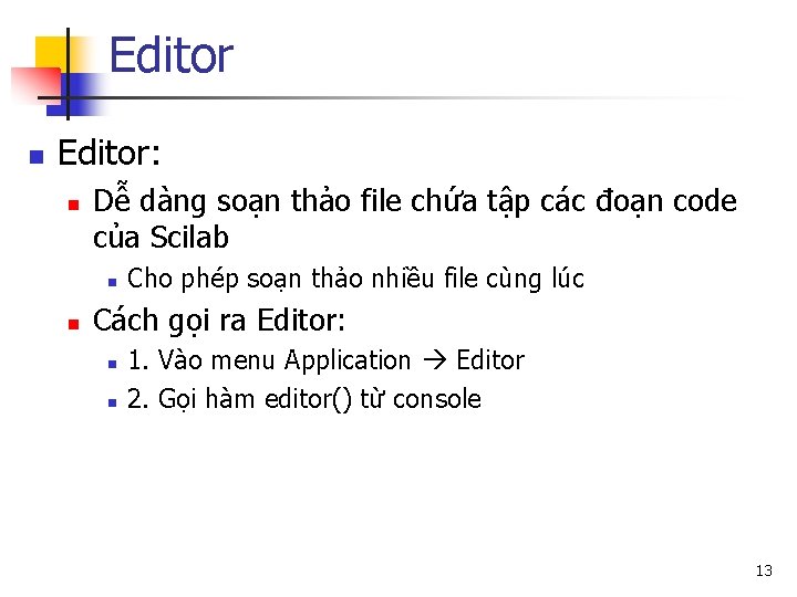 Editor n Editor: n Dễ dàng soạn thảo file chứa tập các đoạn code