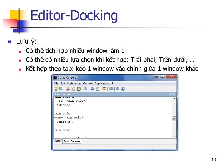 Editor-Docking n Lưu ý: n n n Có thể tích hợp nhiều window làm