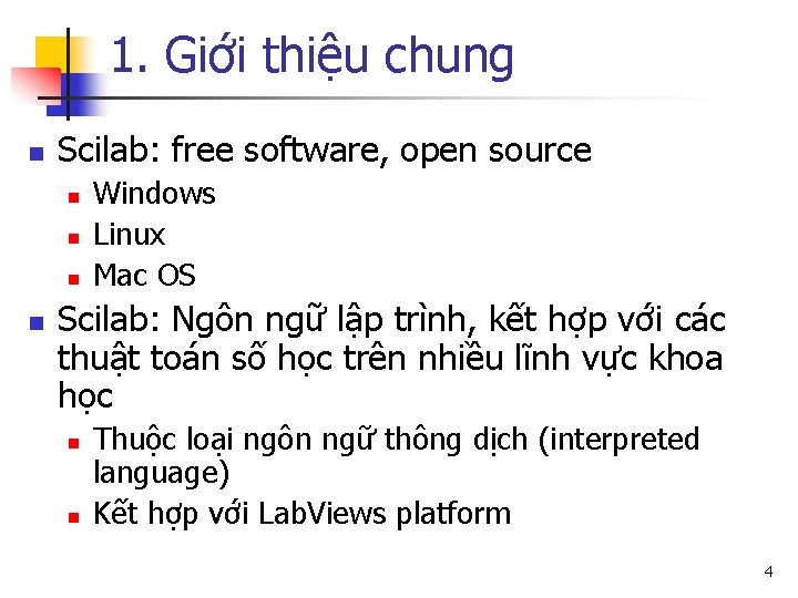 1. Giới thiệu chung n Scilab: free software, open source n n Windows Linux