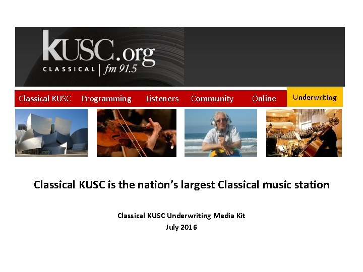 Classical KUSC Programming Listeners Community Online Underwriting Classical KUSC is the nation’s largest Classical